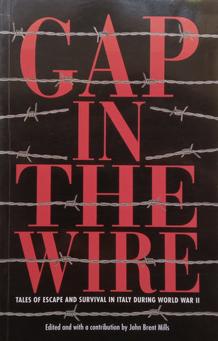 Gap in the Wire: Tales of Escape and Survival in Italy During World War II (Inscribed by Editor) | John Brent Mills (Ed.)