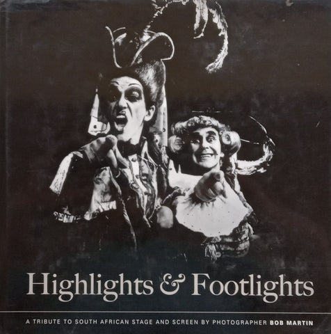 Highlights & Footlights: A Tribute to South African Stage and Screen (Signed by the photographer Bob Martin) | Bob Martin