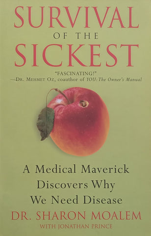 Survival of the Sickest: A Medical Maverick Discovers Why We Need Disease | Sharon Moalem