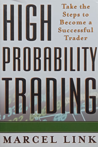 High Probability Trading: Take the Steps to Become a Successful Trader | Marcel Link