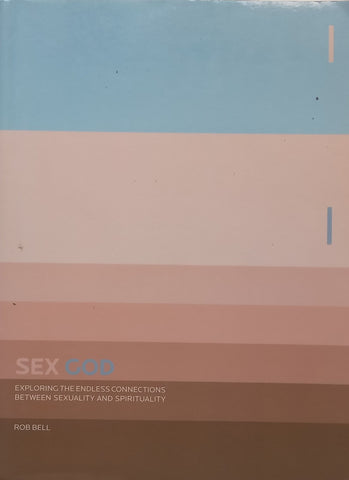 Sex God: Exploring the Endless Connections Between Sexuality and Spirituality | Rob Bell