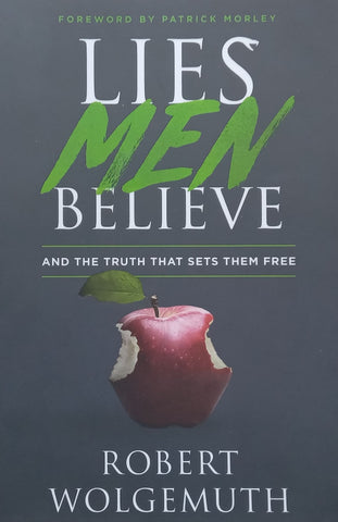 Lies Men Believe and the Truth That Sets Them Free | Robert Wolgemuth