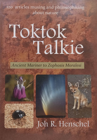 Toktok Talkie: 120 Articles Musing and Philosophising About Nature | Joh R. Henschel