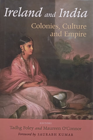 Ireland and India: Colonies, Culture and Empire (Inscribed by Editors) | Tadhg Foley & Maureen O’Connor (Eds.)