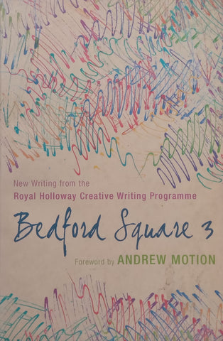 Bedford Square 3: New Writing from the Royal Holloway Creative Writing Programme
