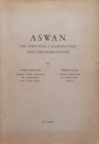Aswan: The Town with a Glorious Past and a Promising Future (Published 1959) | Labib Habachi & Henri Riad