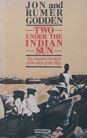 Two Under the Indian Sun: An Evocative Memoir of the Days of the Raj | Jon & Rumer Godden