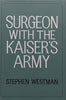 Surgeon with the Kaiser’s Army | Stephen Westman