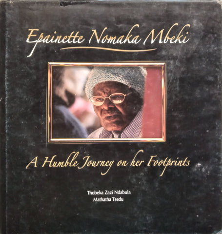Epainette Nomaka Mbeki: A Humble Journey on her Footprints | Thobeka Zazi Ndabula & Mathatha Tsedu