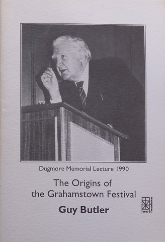 The Origins of the Grahamstown Festival (Dugmore Memorial Lecture 1990) | Guy Butler