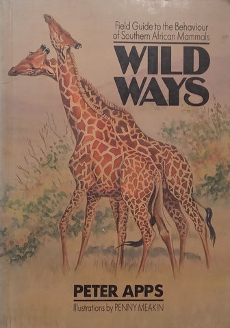Wild Ways: Field Guide to the Behaviour of Southern African Mammals | Peter Apps