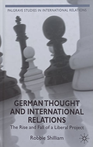 German Thought and International Relations: The Rise and Fall of a Liberal Project | Robbie Shilliam