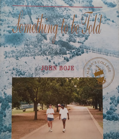Something to Be Told: A First History of St Alban’s College, Pretoria (Signed by Author) | John Boje