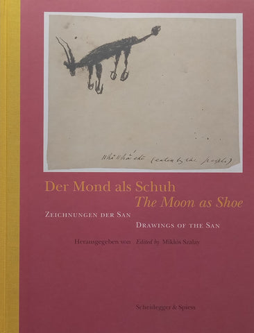 Der Mond als Schuh/The Moon as Shoe: Drawings of the San (English/German Text) | Miklos Szalay (Ed.)