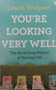 You’re Looking Very Well: The Surprising Nature of Getting Old | Lewis Wolpert