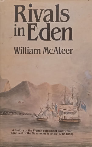 Rivals in Eden: A History of the French Settlement and British Conquest of the Seychelles Islands, 1742-1818 | William McAteer