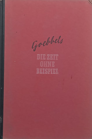 Die Zeit Ohne Beispiel: Reden und Aufsatze aus den Jahren 1939/40/41 (German, Published 1941) | Joseph Goebbels