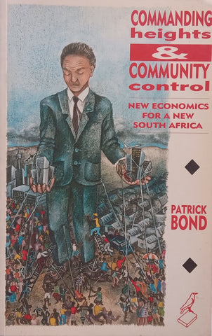 Commanding Heights & Community Control: New Economics for a New South Africa (Signed & Humorously Inscribed by Author) | Patrick Bond