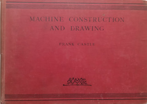 Machine Construction and Drawing (Published 1922) | Frank Castle