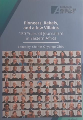 Pioneers, Rebels and a Few Villains: 150 Years of Journalism in Eastern Africa | Charles Onyango-Obbo (Ed.)
