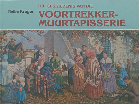 Die Geskiedenis van die Voortrekkermuurtapisserie (Afrikaans) | Nellie Kruger