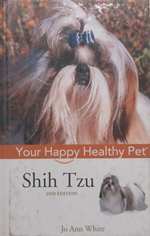 Shih Tzu (2nd Ed. Your Happy Healthy Pet Series) | Jo Ann White