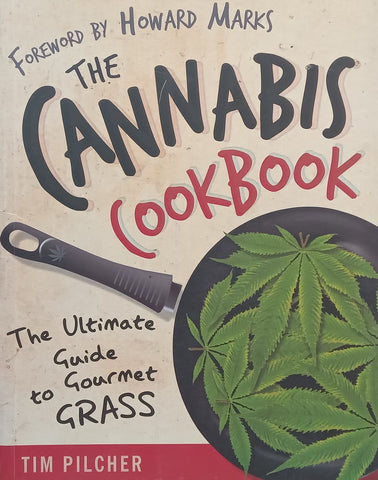The Cannabis Cookbook: The Ultimate Guide to Gourmet Grass | Tim Pilcher