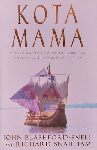 Kota Mama: Retracing the Lost Trade Routes of Ancient South American Peoples | John Blashford-Snell & Richard Snailham
