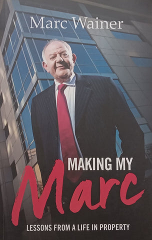 Making my Marc: Lessons from a Life in Property (Inscribed by Author) | Marc Wainer
