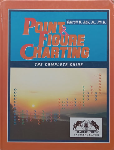 Point & Figure Charting: The Complete Guide | Carroll D. Aby, Jr.