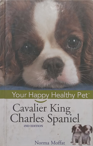 Cavalier King Charles Spaniel (2nd Ed. Your Happy Healthy Pet Series) | Norma Moffat
