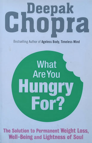 What Are You Hungry For? The Solution to Permanent Weight Loss, Well-Being and Lightness of Soul | Deepak Chopra