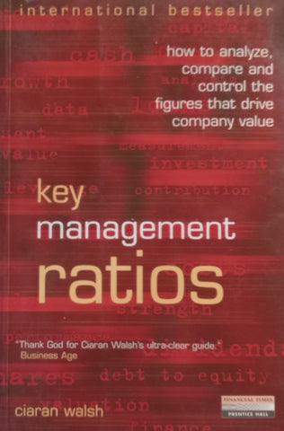 Key Management Ratios: How to Analyze, Compare and Control the Figures that Drive Company Value | Ciaran Walsh