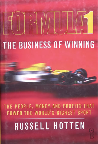 Formula 1, The Business of Winning: The People, Money and Profits that Power the World’s Richest Sport | Russell Hotten