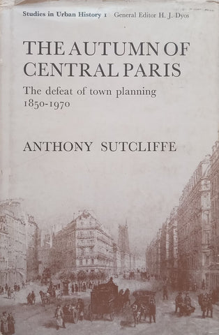 The Autumn of Central Paris: The Defeat of Town Planning, 1850-1970 | Anthony Sutcliffe