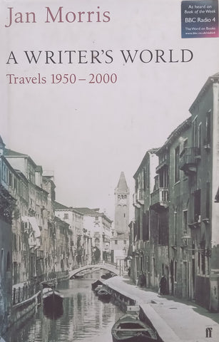 A Writer’s World: Travels, 1950-2000 (First Edition, 2003) | Jan Morris