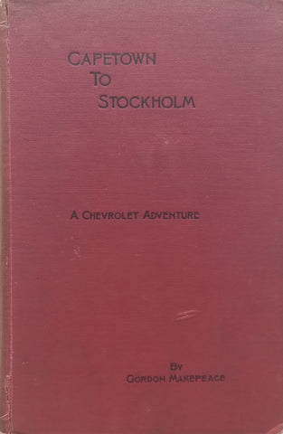 Capetown to Stockholm: A Chevrolet Adventure (Published 1929) | Gordon Makepeace