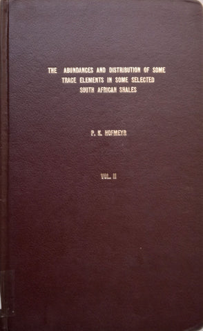 The Abundances and Distribution of Some Trace Elements in Some Selected South African Shales (Vol. 2 Only) | P. K. Hofmeyr