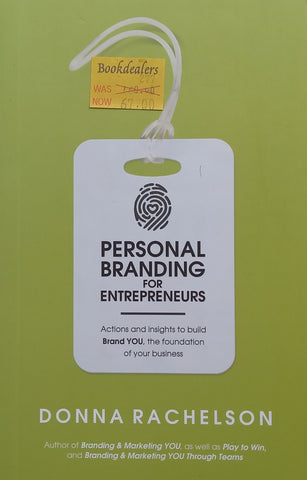 Personal Branding for Entrepreneurs: Actions and Insights to Build Brand You, the Foundation of Your Business | Donna Rachelson
