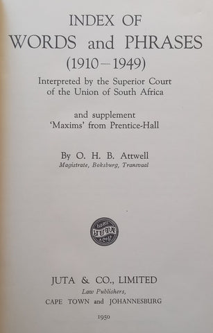Index of Words and Phrases Interpreted by the Superior Court of the Union of South Africa (1910-1949) | O. H. B. Attwell