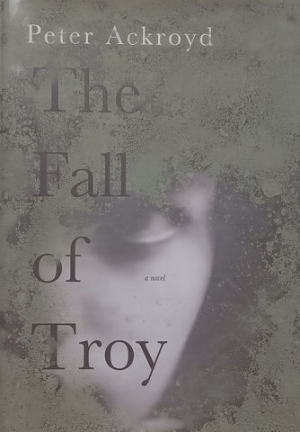 The Fall of Troy: A Novel (Hardcover) | Peter Ackroyd