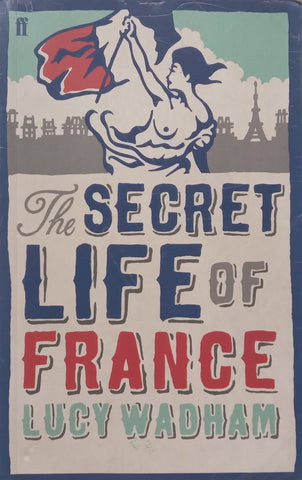 The Secret Life of France | Lucy Wadham