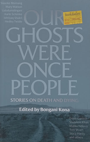 Our Ghosts Were Once People: Stories on Death and Dying | Bongani Kona (Ed.)