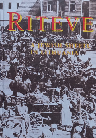 A Yizkor Book to Riteve: A Jewish Shtetl in Lithuania (Revised Ed.) | Alter Levite (Ed.)