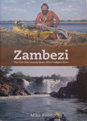 Zambesi: The First Solo Journey Down Africa’s Mighty River (Inscribed by Author) | Mike Boon