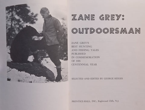 Zane Grey: Outdoorsman (His Greatest Hunting and Fishing Tales) | George Reiger (Ed.)