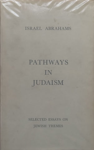 Pathways in Judaism: Selected Essays on Jewish Themes (Inscribed by Author) | Israel Abrahams
