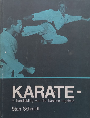 Karate: ‘n Handleiding van die Basiese Tegnieke (Afrikaans) | Stan Schmidt