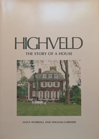 Highveld: The Story of a House (Inscribed by Lead Author and One Other) | Anita Worrall &amp; William Lorimer