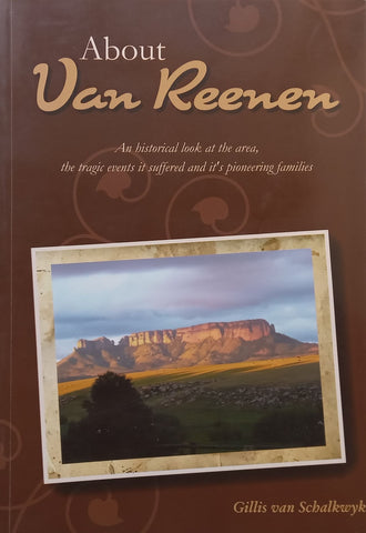 About Van Reenen: An Historical Look at the Area, the Tragic Events It Suffered and its Pioneering Families | Gillis van Schalkwyk